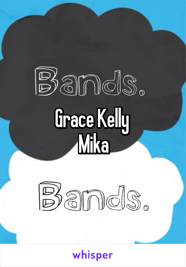 Grace Kelly 
Mika