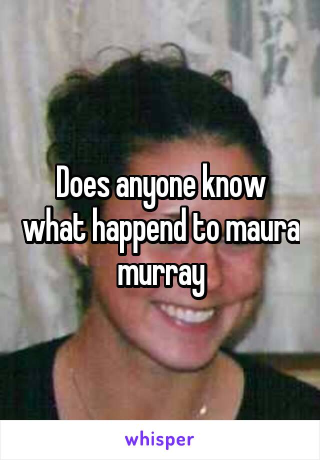 Does anyone know what happend to maura murray