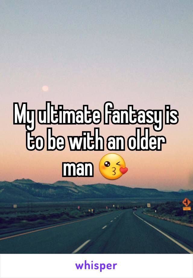 My ultimate fantasy is to be with an older man 😘