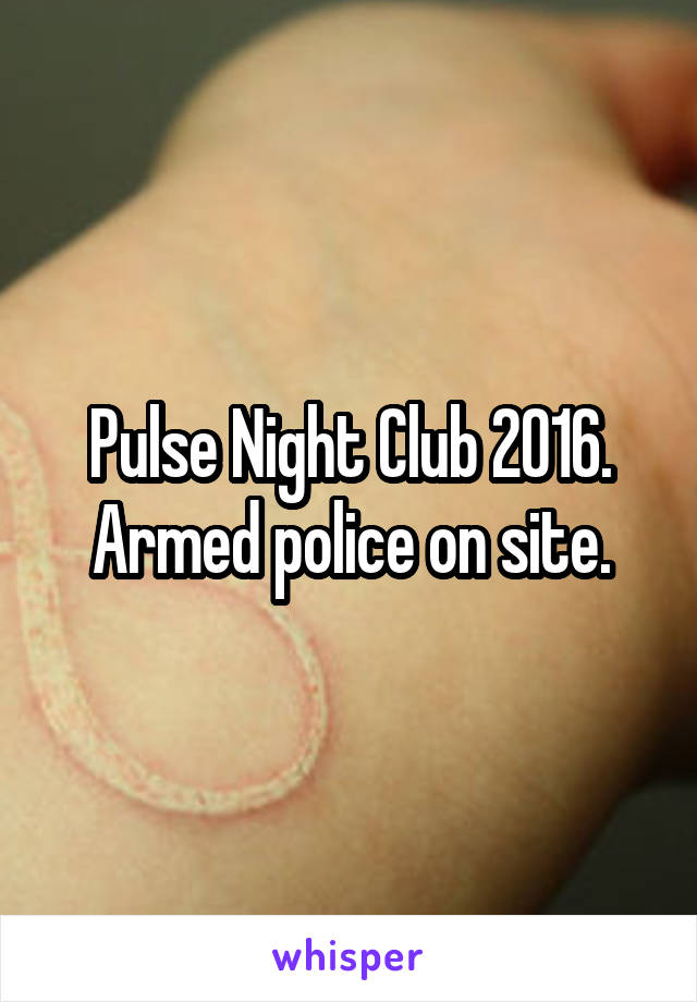 Pulse Night Club 2016. Armed police on site.