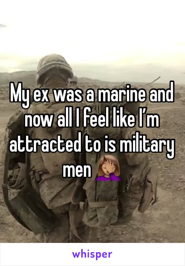 My ex was a marine and now all I feel like I’m attracted to is military men 🤦🏽‍♀️