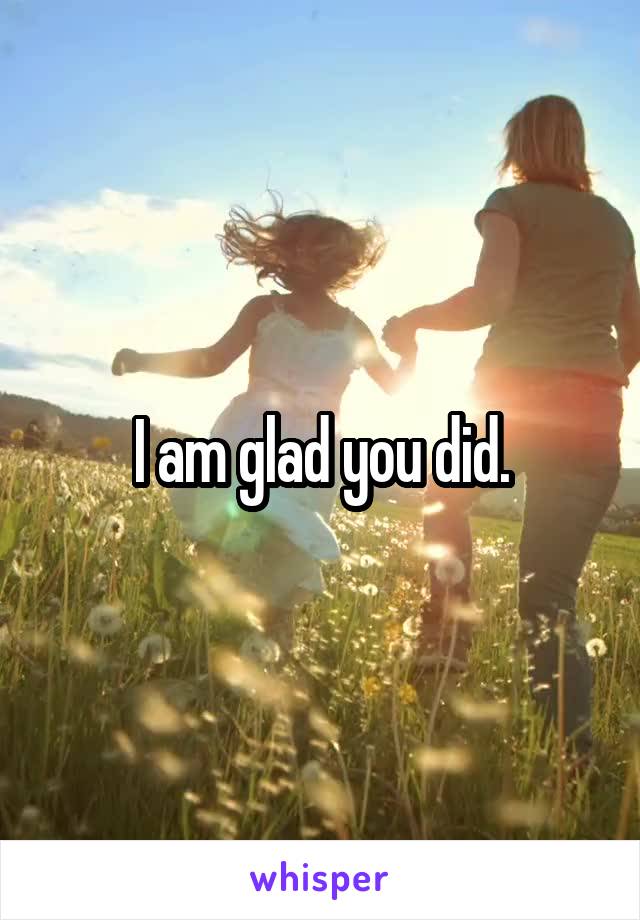 I am glad you did.