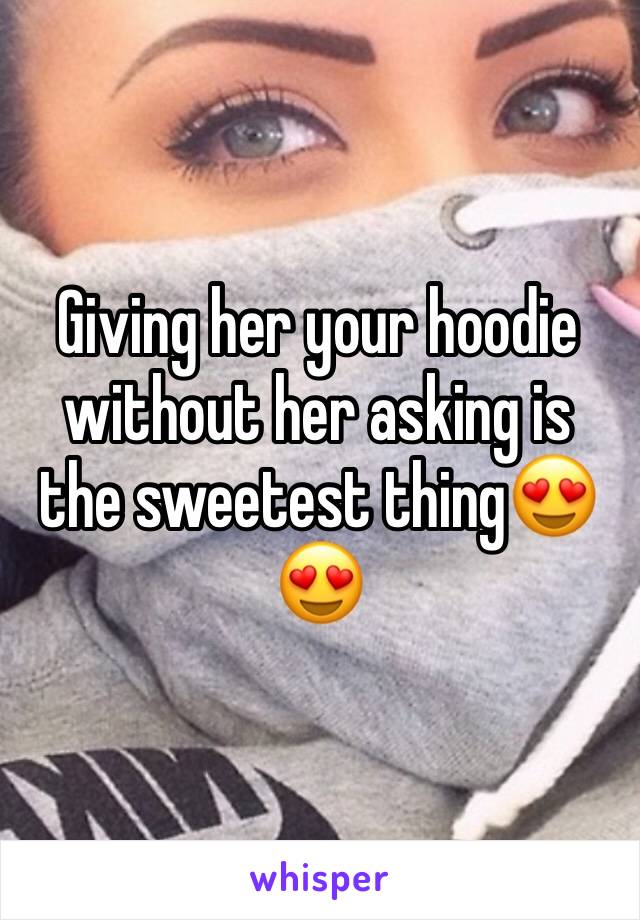 Giving her your hoodie without her asking is the sweetest thing😍😍