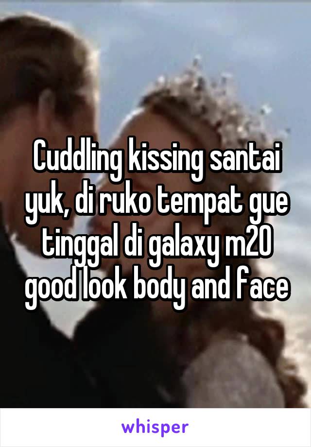 Cuddling kissing santai yuk, di ruko tempat gue tinggal di galaxy m20 good look body and face