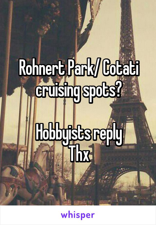 Rohnert Park/ Cotati cruising spots?

Hobbyists reply
Thx