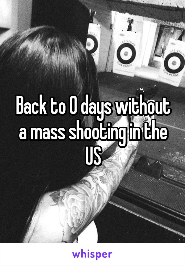 Back to 0 days without a mass shooting in the US