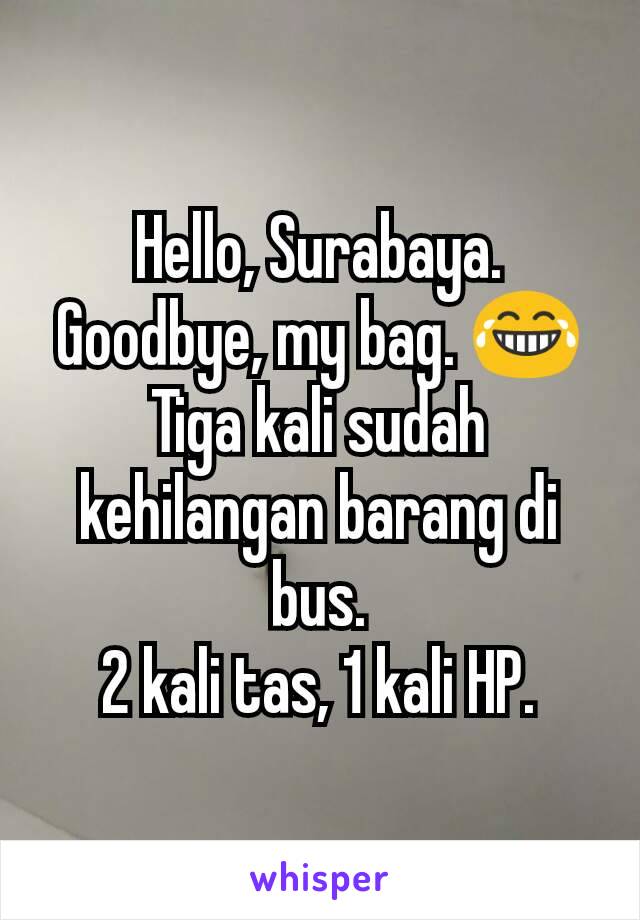 Hello, Surabaya. Goodbye, my bag. 😂
Tiga kali sudah kehilangan barang di bus.
2 kali tas, 1 kali HP.