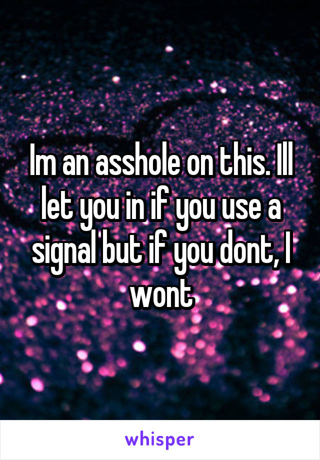 Im an asshole on this. Ill let you in if you use a signal but if you dont, I wont