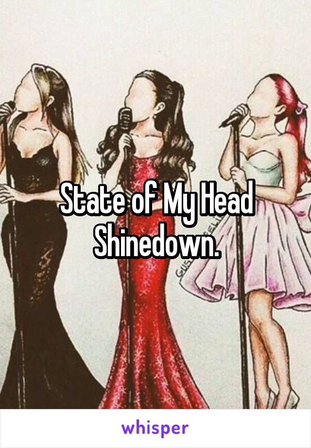 State of My Head
Shinedown.