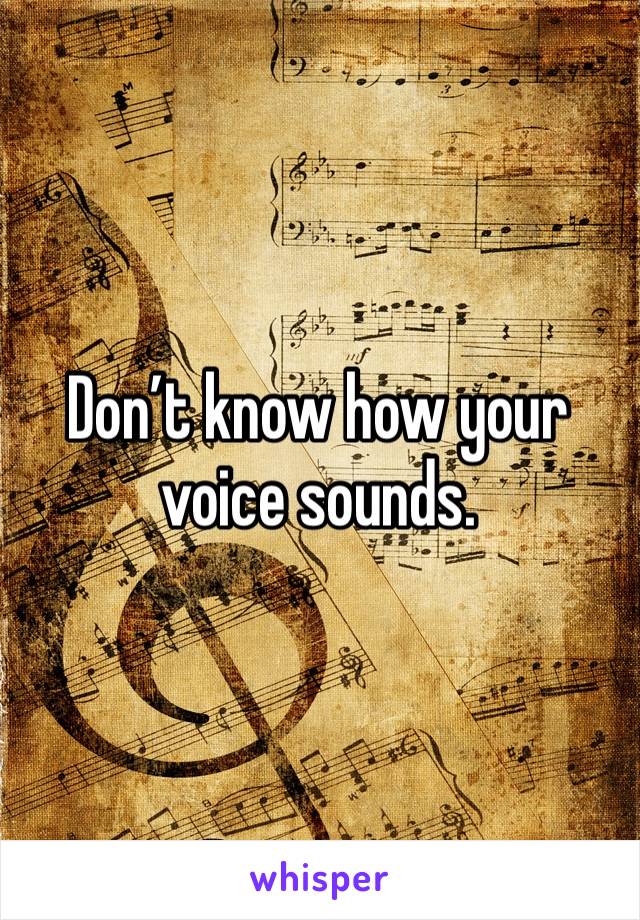 Don’t know how your voice sounds. 