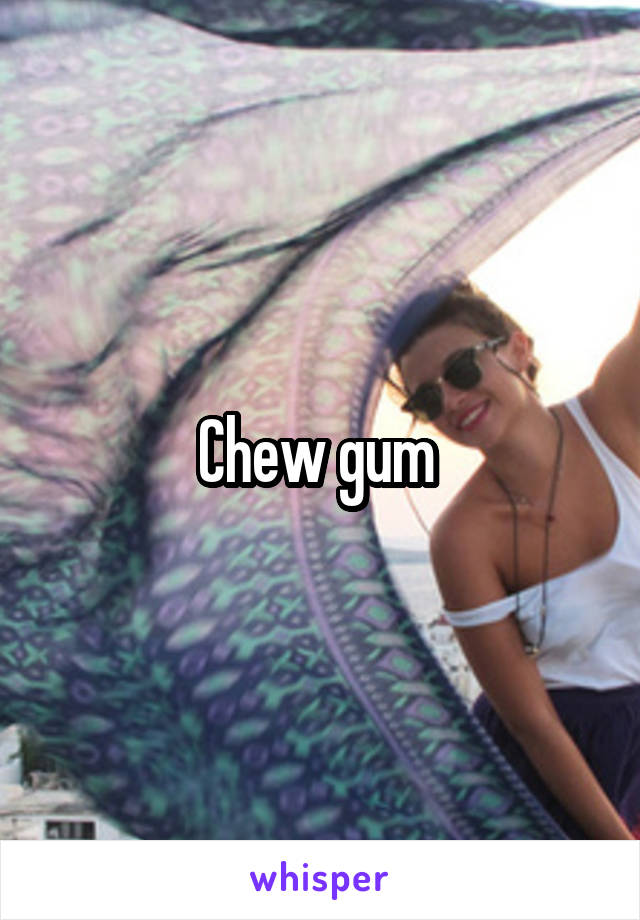 Chew gum 