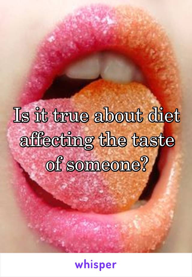 Is it true about diet affecting the taste of someone?
