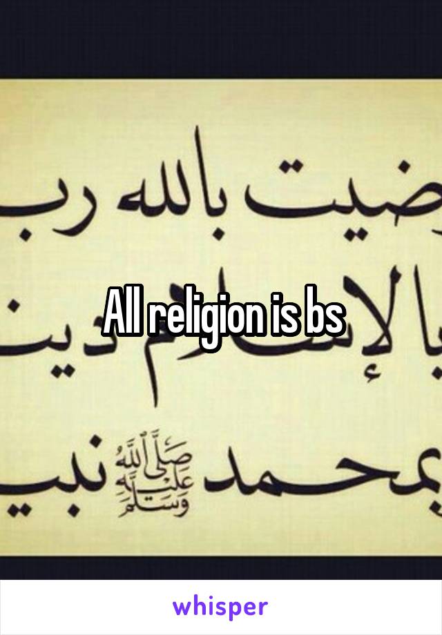 All religion is bs
