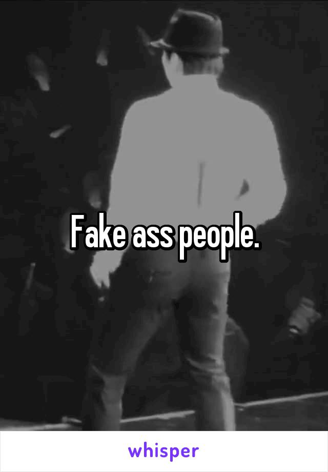 Fake ass people.