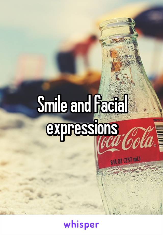 Smile and facial expressions