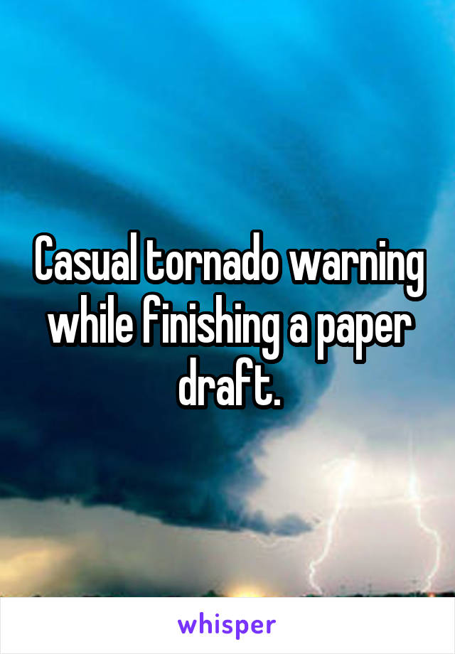 Casual tornado warning while finishing a paper draft.