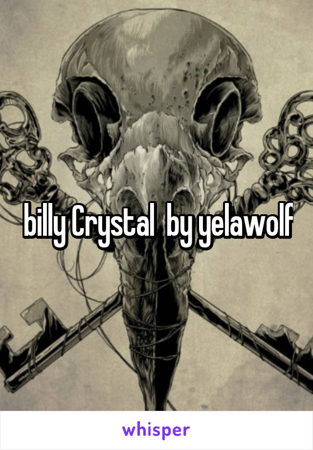  billy Crystal  by yelawolf