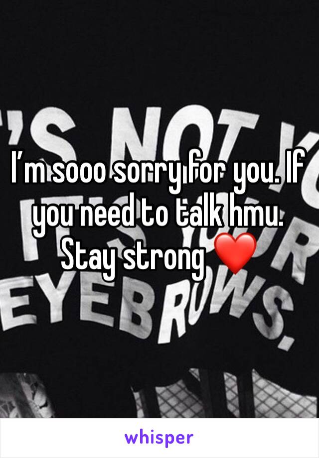 I’m sooo sorry for you. If you need to talk hmu. 
Stay strong ❤️