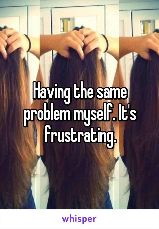 Having the same problem myself. It's frustrating.