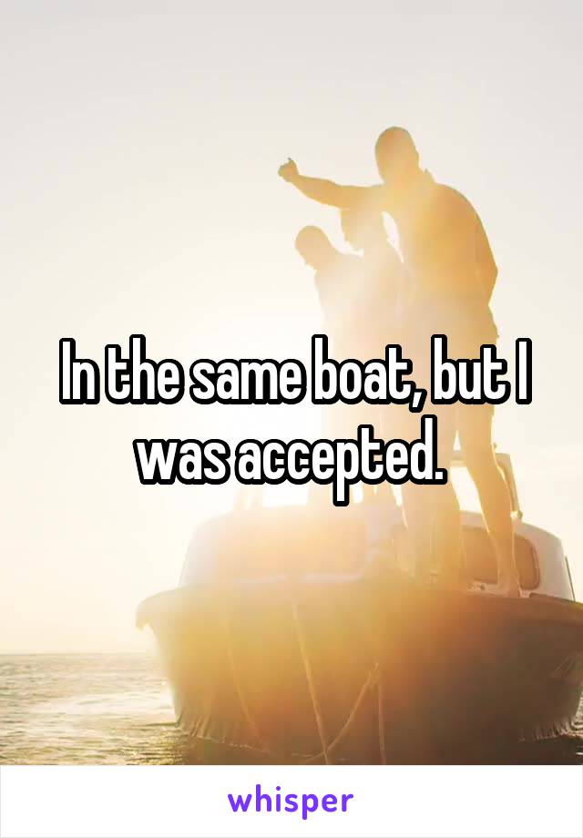 In the same boat, but I was accepted. 