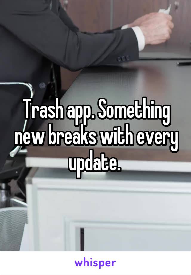 Trash app. Something new breaks with every update. 