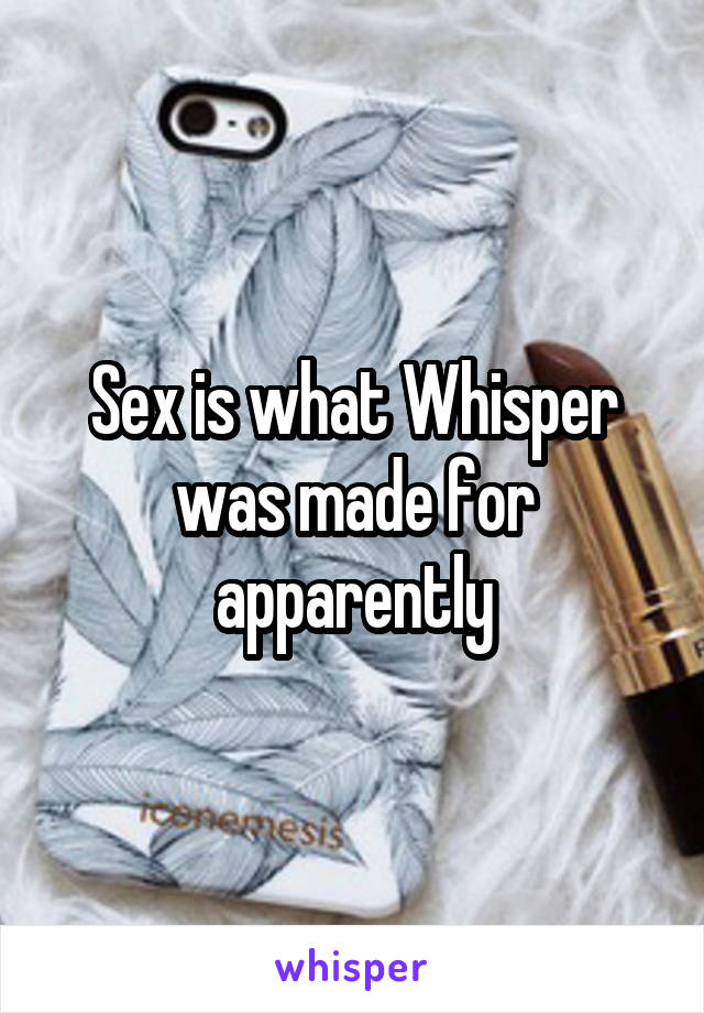 Sex is what Whisper was made for apparently