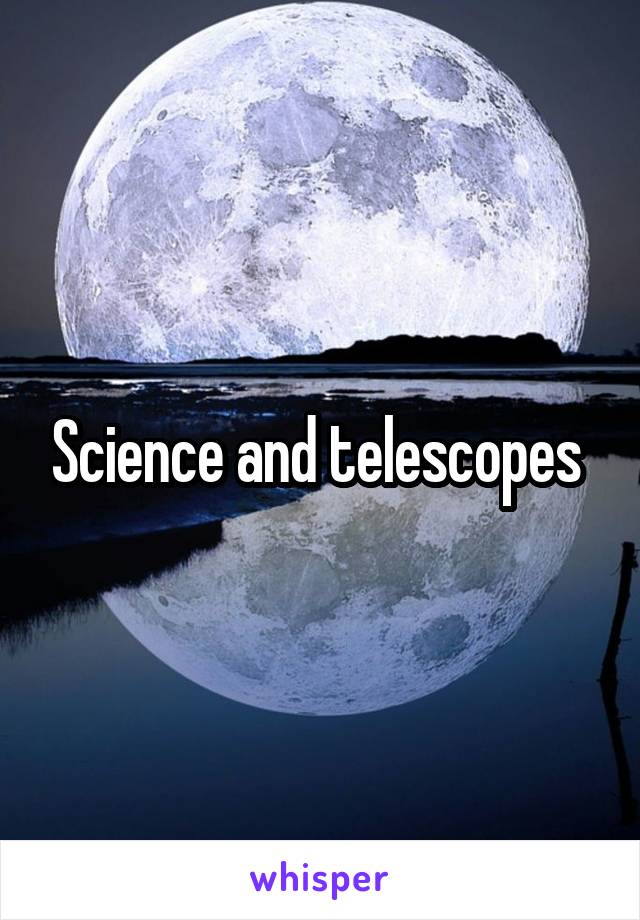 Science and telescopes 
