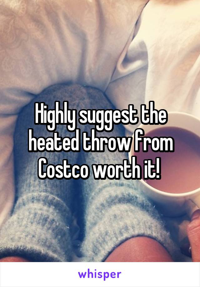 Highly suggest the heated throw from Costco worth it! 