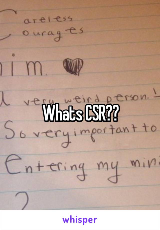 Whats CSR??