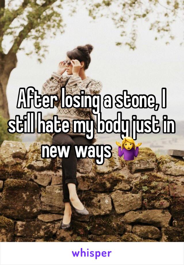 After losing a stone, I still hate my body just in new ways 🤷‍♀️