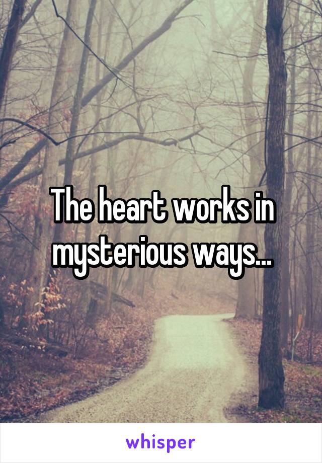 The heart works in mysterious ways...