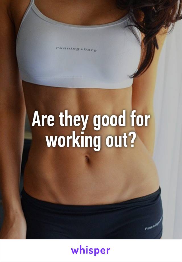 Are they good for working out?