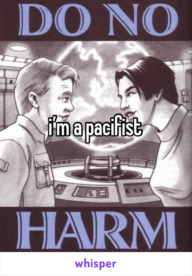 i’m a pacifist 