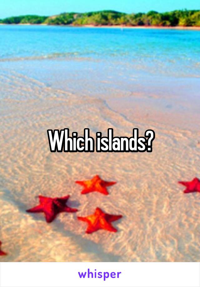 Which islands?