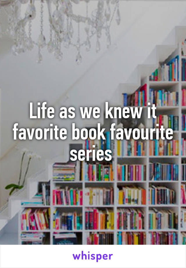 Life as we knew it favorite book favourite series 