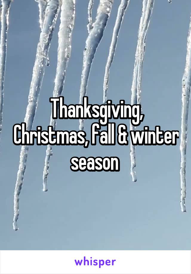 Thanksgiving, Christmas, fall & winter season 