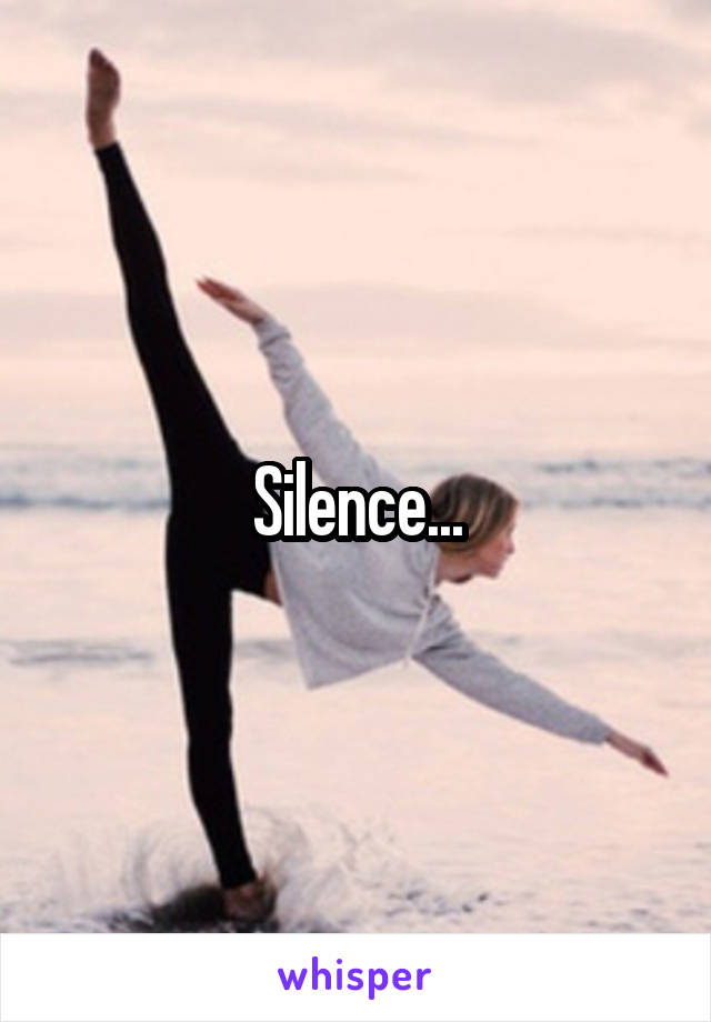 Silence...