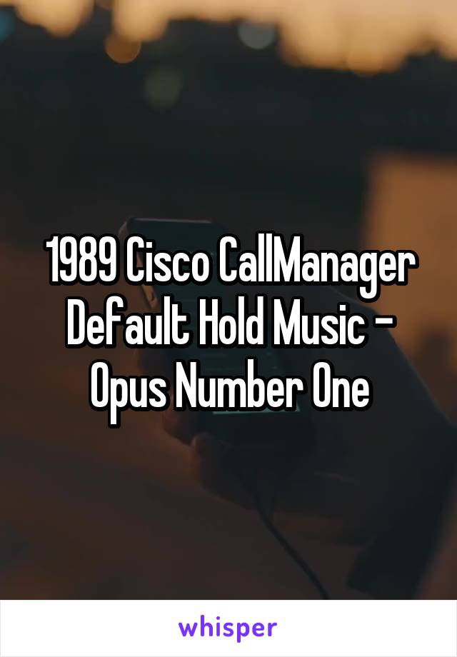 1989 Cisco CallManager Default Hold Music - Opus Number One