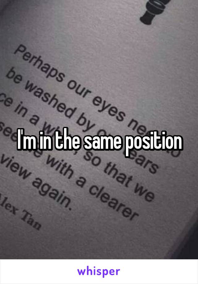 I'm in the same position