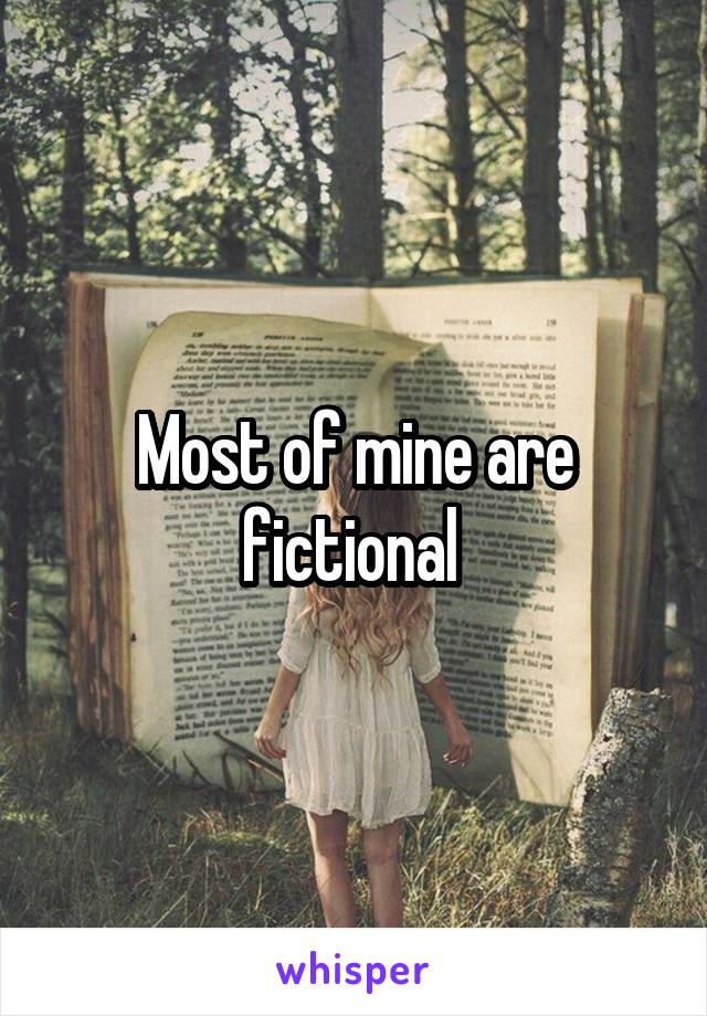 Most of mine are fictional 