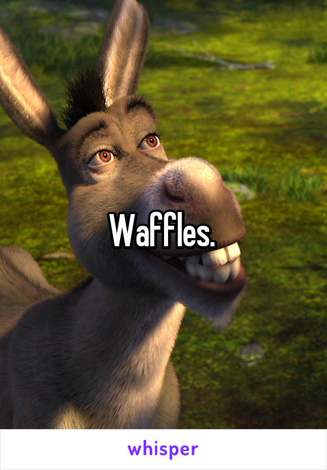 Waffles. 