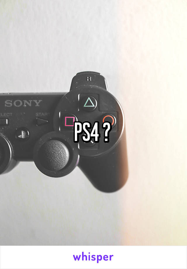 PS4 ? 