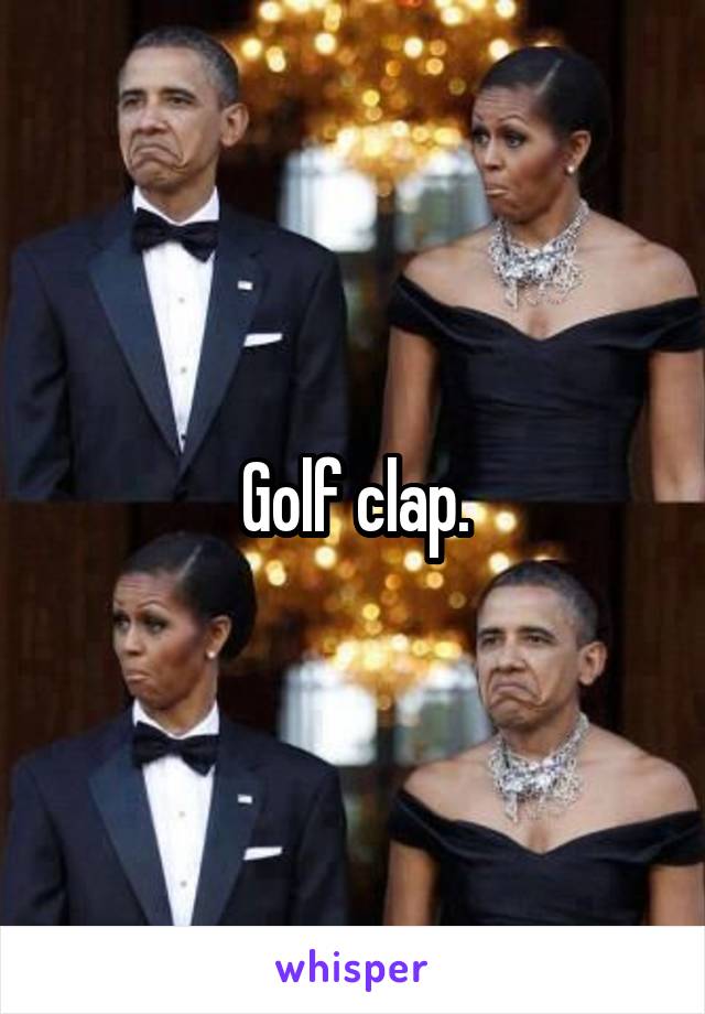 Golf clap.