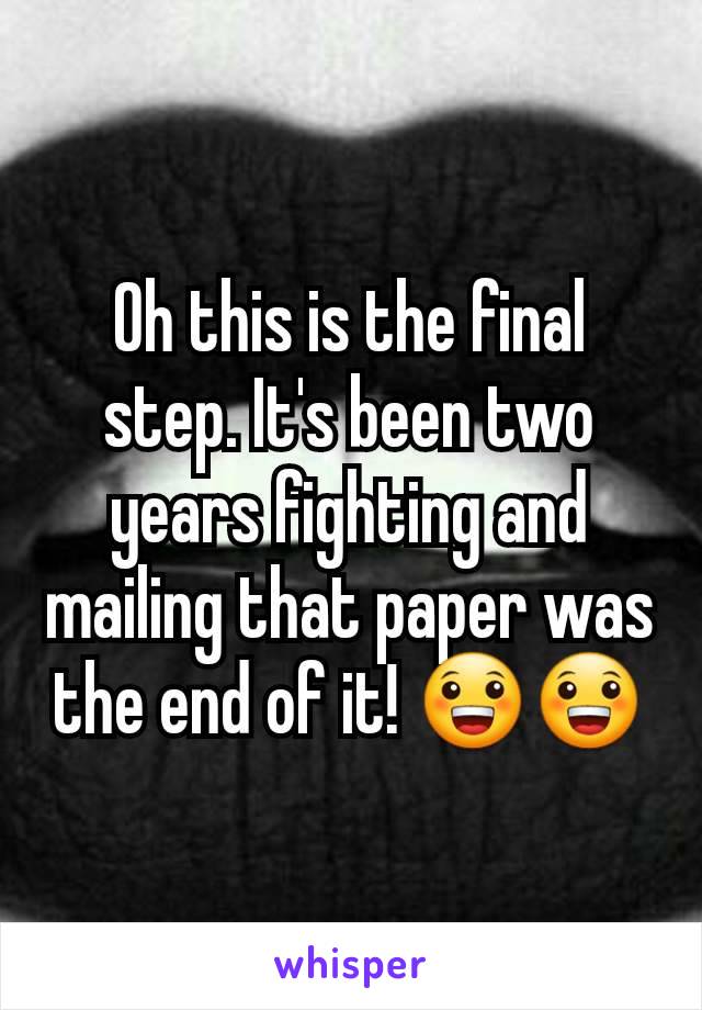 Oh this is the final step. It's been two years fighting and mailing that paper was the end of it! 😀😀