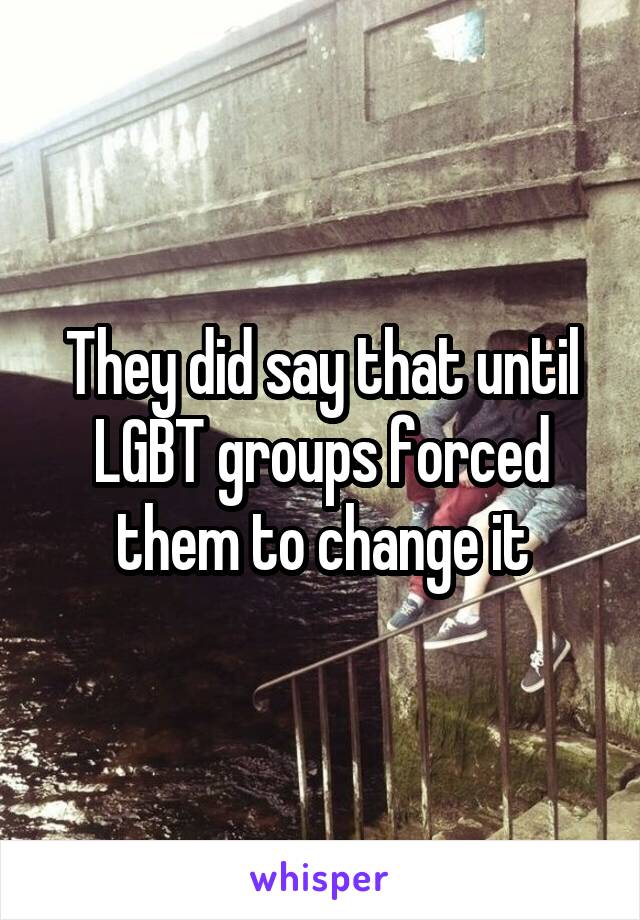 They did say that until LGBT groups forced them to change it