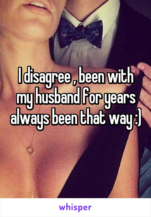 I disagree , been with my husband for years always been that way :) 