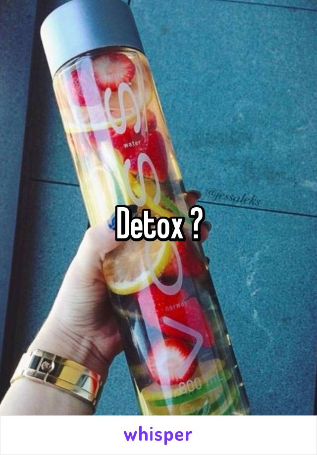 Detox ?