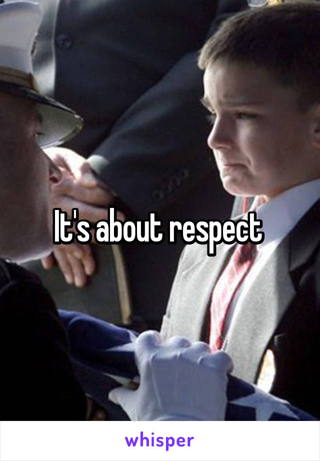 It's about respect 
