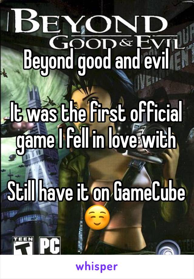 Beyond good and evil

It was the first official game I fell in love with 

Still have it on GameCube ☺️