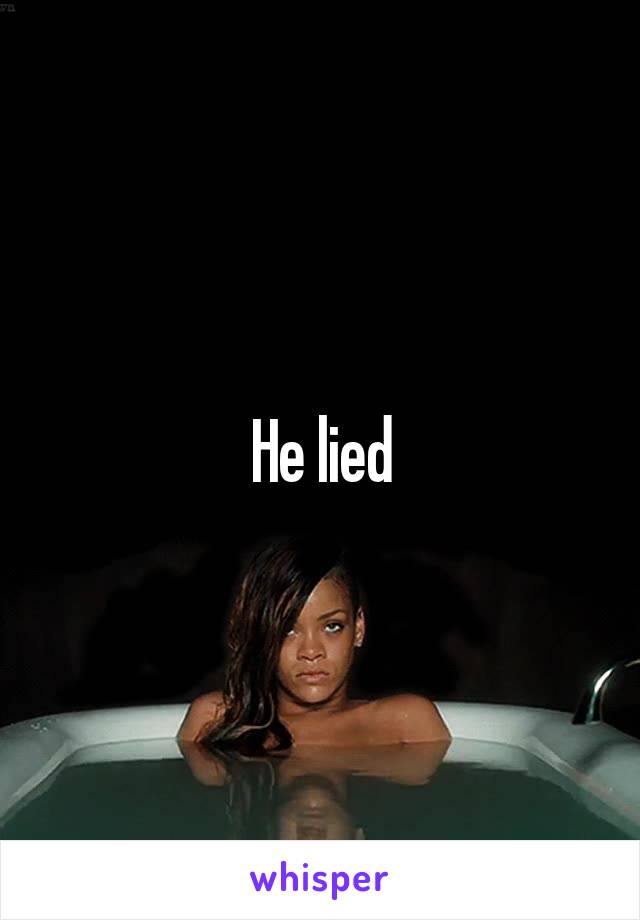 He lied